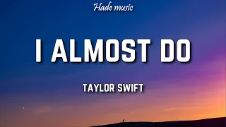 Taylor Swift - I Almost Do (Lyrics)