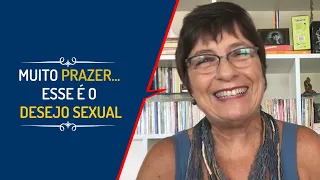MUITO PRAZER... ESSE É O DESEJO SEXUAL | Lena Vilela - Educadora em Sexualidade