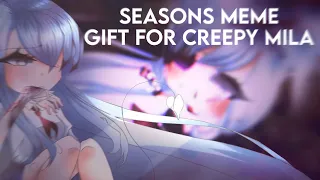 「Seasons Meme // Gift for @[•Creepy Mila•] 」