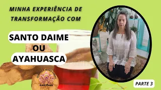 Minha Experiência De Transformação com (SANTO DAIME OU AYAHUASCA)