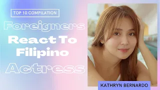 TOP 10 FOREIGNERS REACT TO FILIPINO ACTRESS (Kathryn Bernardo)