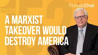 Fireside Chat Ep. 152 — A Marxist Takeover Would Destroy America | Fireside Chat