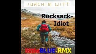 Joachim Witt - Rucksack-Idiot (littleBLUE RMX)