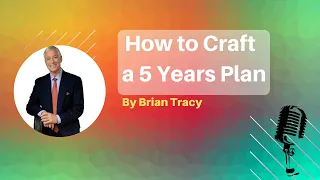 how to craft a 5 years plan-by brian tracy