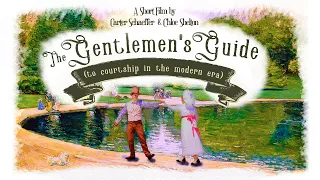 The Gentlemen's Guide (To Courtship in the Modern Era) - Short Film