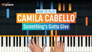 How to Play "Something's Gotta Give" by Camila Cabello | HDpiano (Part 1) Piano Tutorial