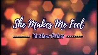 She Makes Me Feel - Matthew Fisher (KARAOKE VERSION)