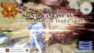 Final Fantasy XV - Seize the Moment Trophy Guide