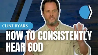 How to Consistently Hear God - Clint Byars