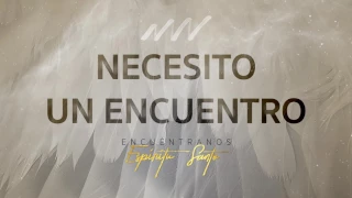 Necesito Un Encuentro - Encuéntranos Espíritu Santo | New Wine