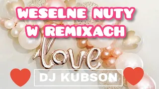 😍❤️WESELNE NUTY W REMIXACH😍❤️NALEPSZE NUTKI NA WESELE❤❤DJ KUBSON❤😍❤️