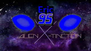 Eric 95 Alien X-Tinction Intro