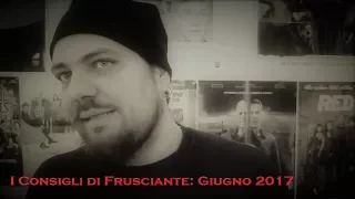 I Consigli di Frusciante: Giugno 2017