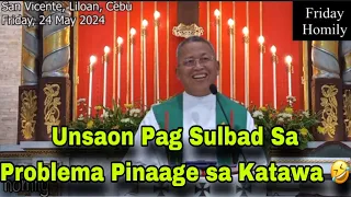 May 24, 2024 😂 Unsaon Pag SulBad Sa Problema Pinaage Sa Pag Katawa Ani 🤣 | Fr Ciano Ubod