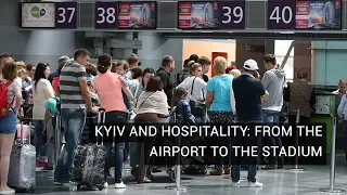 Kyiv and Hospitality: From the Airport to the Stadium