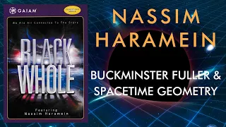Nassim Haramein • "Black Whole" Film • Buckminster Fuller and Spacetime Geometry
