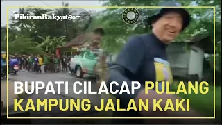 Alasan Bupati Cilacap Pulang Kampung Jalan Kaki Tempuh 90 Km Start dari Pendapa Cilacap ke Majenang