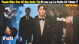 Thanh Niên Vừa Về Hàn Quốc Thì Bị Lừa Lại Là Mafia Số 1 Nước Ý | Full | Tóm Tắt Phim Hàn 2024