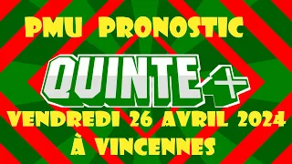 Pmu Pronostic Quinté+ du Jour, Vendredi 26 Avril 2024 à Vincennes:  PRIX HUBERTA