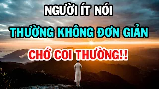 Người ít nói thường không đơn giản đâu, chớ coi thường họ