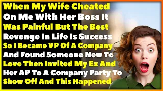 Found Out Wife Cheated On Me With Her Boss So I Got Ultimate Revenge By Becoming Successful