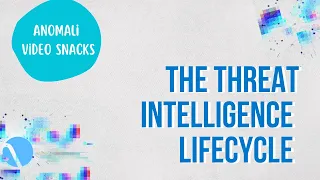 Understanding the Threat Intelligence Lifecycle