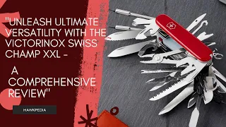 "Unleash Ultimate Versatility with the Victorinox Swiss Champ XXL - A Comprehensive Review"