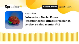 Entrevista a Nacho Roura (@neuronacho): ritmos circadianos, cortisol y salud mental #42