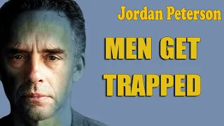 Men get trapped - Jordan Peterson