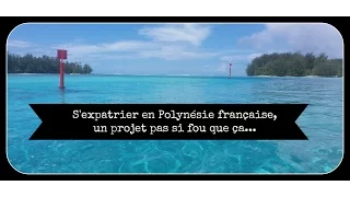 S'expatrier en Polynésie française, un projet pas si fou que ça...