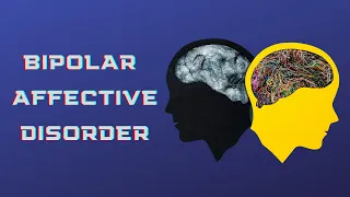 Bipolar Affective Disorder Explained