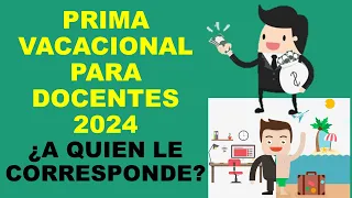 Soy Docente: PRIMA VACACIONAL PARA DOCENTES 2024 ¿A QUIEN LE CORRESPONDE?