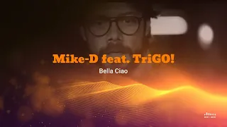 Mike-D feat. TriGO! - Bella Ciao (Radio Edit)