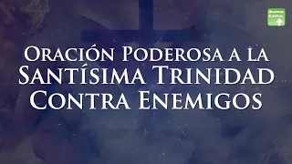 Oración Poderosa a la Santísima Trinidad Contra Enemigos | ORACIONES CATÓLICAS #oraciónpoderosa