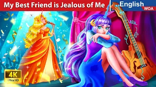 My Best Friend is Jealous of Me & Stealing My Popular ️🎵 Friendship Stories🌛 @WOAFairyTalesEnglish