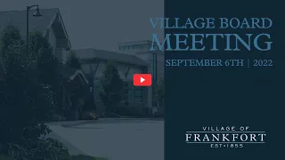 Village of Frankfort 9-6-22 Board Meeting