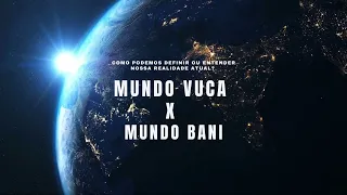 Mundo VUCA X Mundo BANI