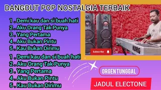 DANGDUT ELECTONE~ORGEN TUNGGAL~2024~ POP NOSTALGIA TERBAIK KOLEKSI LAGU TERPOPULER(JADUL ELECTONE)