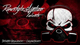 Distorted Frequencies - Corona Noises (☆RAWSTYLE NATION TALENTS☆)