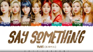 TWICE - 'SAY SOMETHING' Lyrics [Color Coded_Han_Rom_Eng]