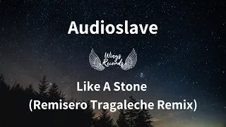 Audioslave - Like A Stone (Remisero Tragaleche Remix)