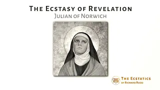 The Ecstasy of Revelation - Julian of Norwich