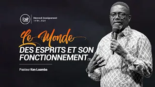 Le monde des esprits et son fonctionnement (1) | Pasteur Ken Luamba | Culte d'enseignement 14.02.24