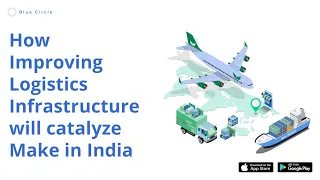 How Improving Logistics Infrastructure will catalyze Make in India