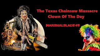 The Texas Chainsaw Massacre Clown Of The Day - MarshalSlade49 (Feat. @wolverine1215 )