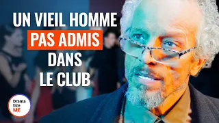 UN VIEIL HOMME PAS ADMIS DANS LE CLUB | @DramatizeMeFrance