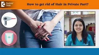 How to get rid of Hair in Private Part in Safe & Convinient Way-Dr. Urmila Nischal | Doctors' Circle