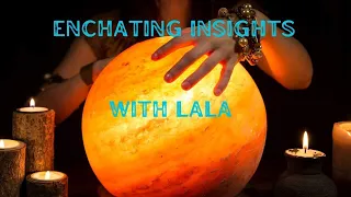 Enchantment Insights With LaLa Psychic Medium