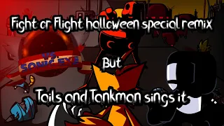 Fight or Flight [Halloween Special Remix] but Tankman and Tails sings it. (VS SONIC.EXE)