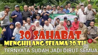 30 ORANG SAHABAT BERPISAH SELAMA 30 TH, PAS KETEMU SUDAH JADI DIRUT SEMUA -  PART 1